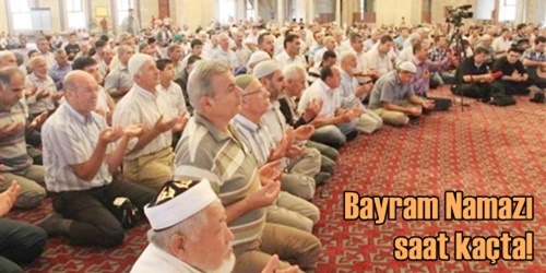 Bayram namazı saat kaçta?