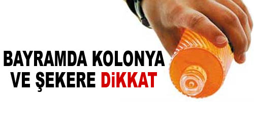 Bayramda Şeker ve Kolonyaya Dikkat