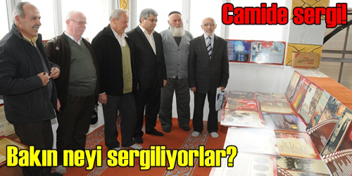 CAMİLERDE SERGİLENİYOR