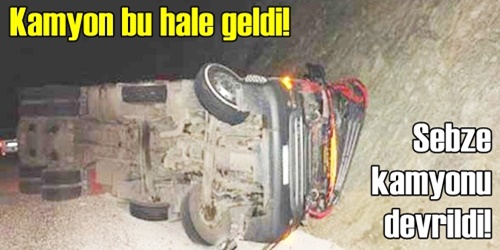 Sebze kamyonu devrildi