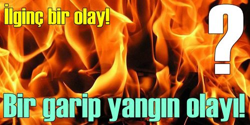 Bir Garip Yangın Olayı