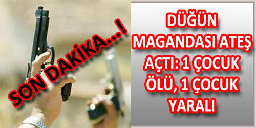 Maganda Ateş Açtı: 1 Çocuk Ölü, 1 Çocuk Yaralı