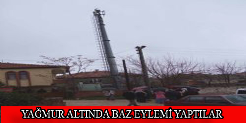 YAĞMUR ALTINDA BAZ EYLEMİ YAPTILAR