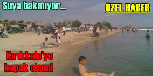 SUYA BAKMIYOR,ONLAR BAKMIYOR!