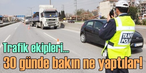 30 günde 30 ehliyete el konuldu