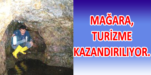 MAĞARA, TURİZME KAZANDIRILIYOR.