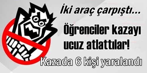 Öğrenciler ucuz atlattı!