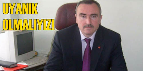 Uyanık Olmalıyız!