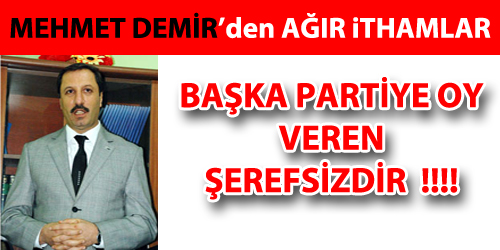 BAŞKA PARTİYE OY VEREN ŞEREFSİZDİR