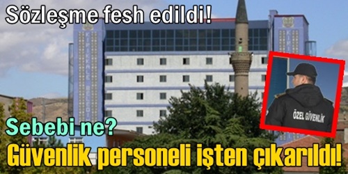 Güvenlikçiler işten çıkarıldı
