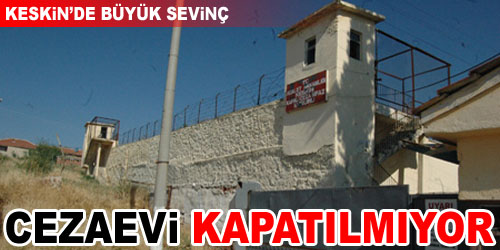 Keskin Cezaevi Kapatılmıyor