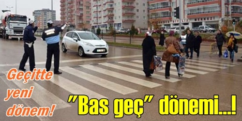 Yollarda BAS GEÇ dönemi
