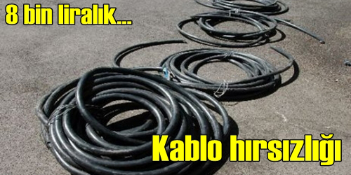 8 Bin Liralık Kablo Çalındı