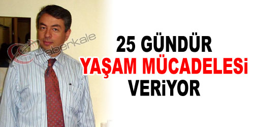 25 Gündür Yaşam Savaşı Veriyor