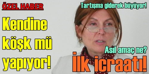 KENDİNE KÖŞK MÜ YAPIYOR?