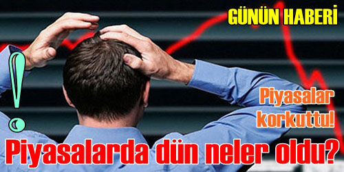 Olaylar Piyasaları Çalkaladı!
