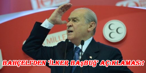 Bahçeli`den `İlker Başbuğ` Açıklaması!