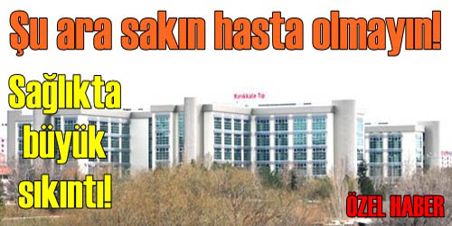 Sağlıkta Büyük Sıkıntı!