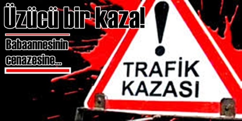 Cenazeye giderken kazada öldü!