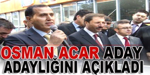 Osman Acar Aday Adaylığını Açıkladı