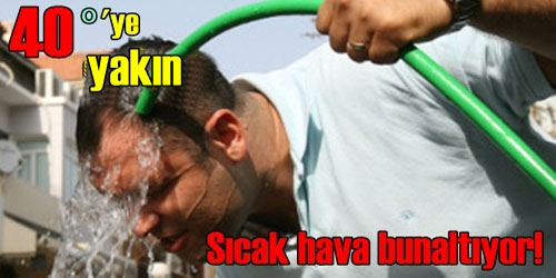 Sıcak Perişan Ediyor