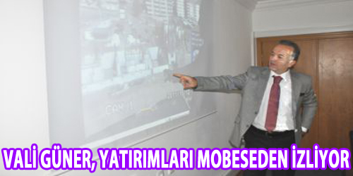 Vali Güner, Yatırımları Mobeseden İzliyor