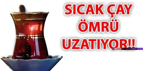Sıcak Çay Ömrü Uzatıyor!