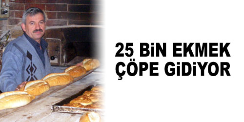 25 Bin Ekmek İsraf Oluyor