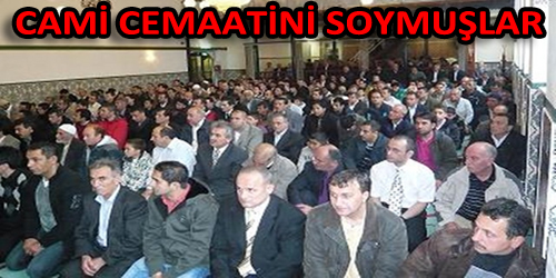 CAMİ CEMAATİNİ SOYMUŞLAR