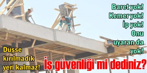 Baret bile takmıyorlar