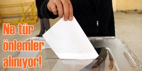 İşte seçim önlemleri