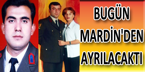 Bugün Mardin`den Ayrılacaktı