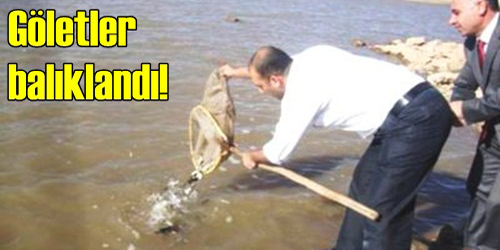 GÖLETLER BALIKLANDI!