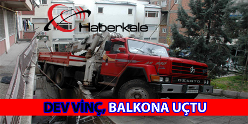 Freni Boşalan Vinç, Balkona Uçtu