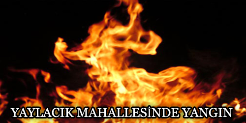 Yaylacık Mahallesinde Yangın 