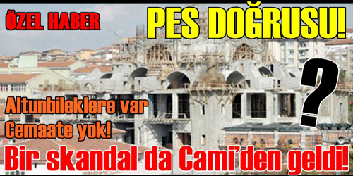 ALTUNBİLEKLERE VAR,CEMAATE YOK!