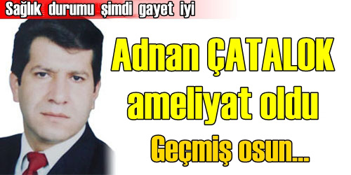 Çatalok ameliyat oldu