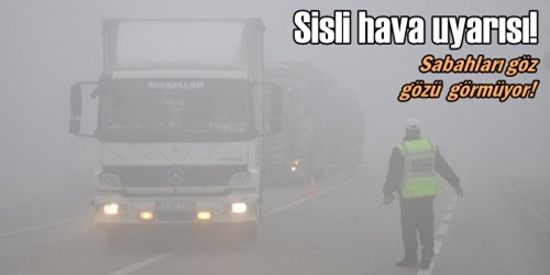 Sisli havaya dikkat edin