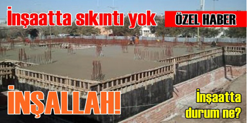 İnşaatta Sıkıntı Yok İnşallah! 