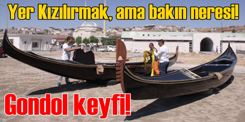 Irmakta Gondol Var!  