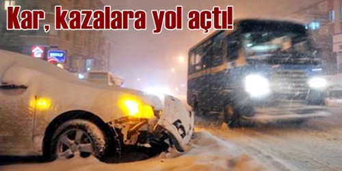 Karlı hava kazalara yol açtı!