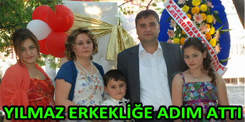 Yılmaz Erkekliğe Adım Attı