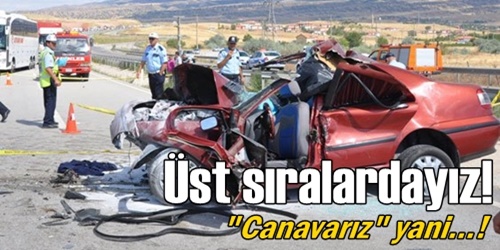 Kazalarda ilk sıralardayız