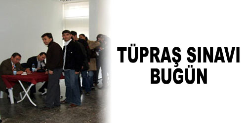 TÜPRAŞ İçin Sınav Olacaklar