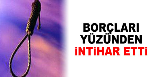 Borçlarından Dolayı İntihar Etti