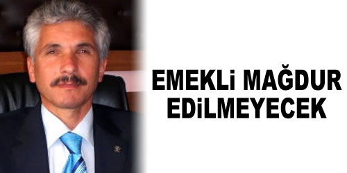 Aksal: Emekli Maaşları İyileştirilecek