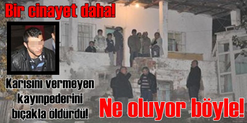 Kayınpederini Öldürdü!