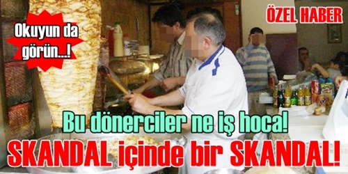 Bu dönerciler neden denetlenmiyor?