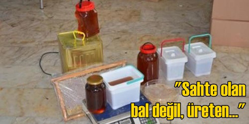 Bal Değil, Üreten Sahte!