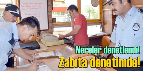 Zabıta ekipleri işyerlerini denetledi